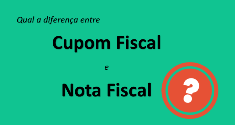 Qual a diferença entre Cupom Fiscal e Nota Fiscal?