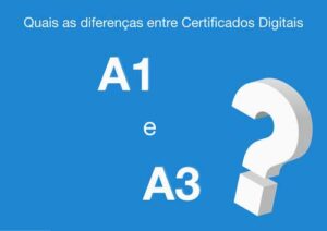 Qual a diferença entre Certificado Digital A1 e A3?