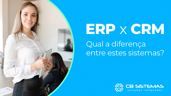 Qual a diferença entre ERP e CRM