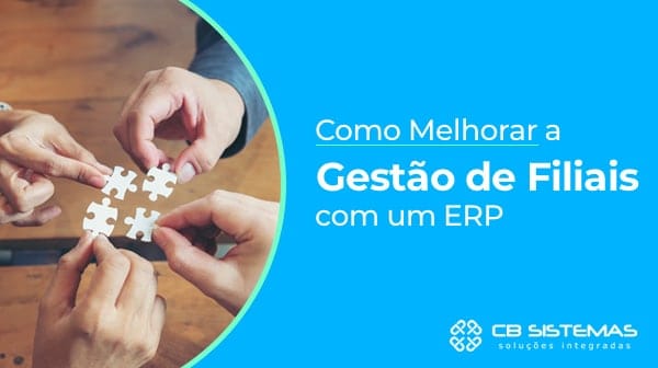 Como Melhorar a Gestão de Filiais com um Sistema ERP