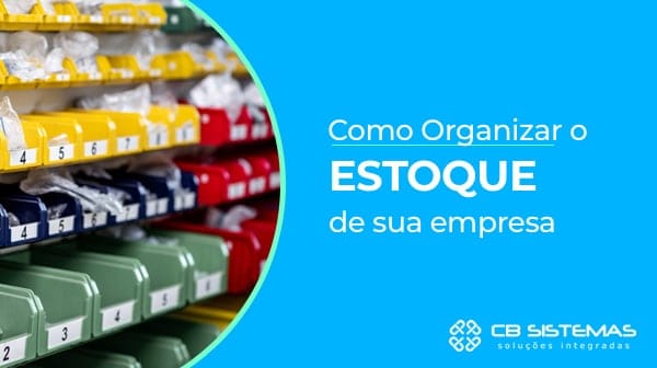 Como Organizar o Estoque da sua Empresa: Guia Completo