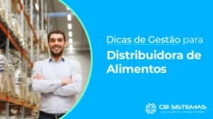 dicas de gestão para distribuidoras de alimentos