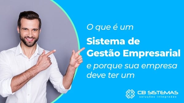 Entenda o que é um sistema de gestão empresarial e por que você precisa de um