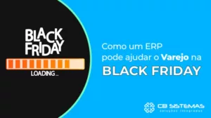 Como um ERP pode ajudar o varejo para black friday